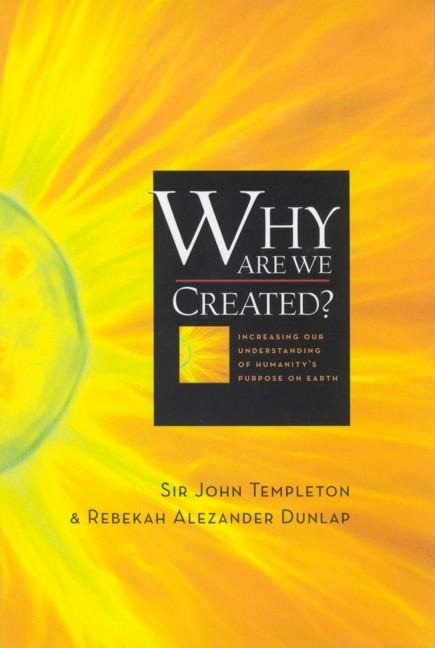 Why Are We Created: Increasing Our Understanding of Humanitys Purpose on Earth