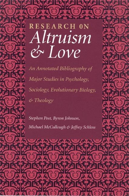 Research on Altruism & Love: An Annotated Bibliography of Major Studies in Psychology, Sociology, Evolutionary Biology, and Theology