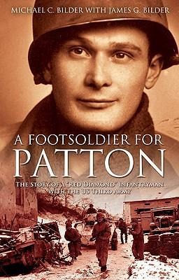 A Footsoldier for Patton: The Story of a Red Diamond Infantryman with the U.S. Third Army