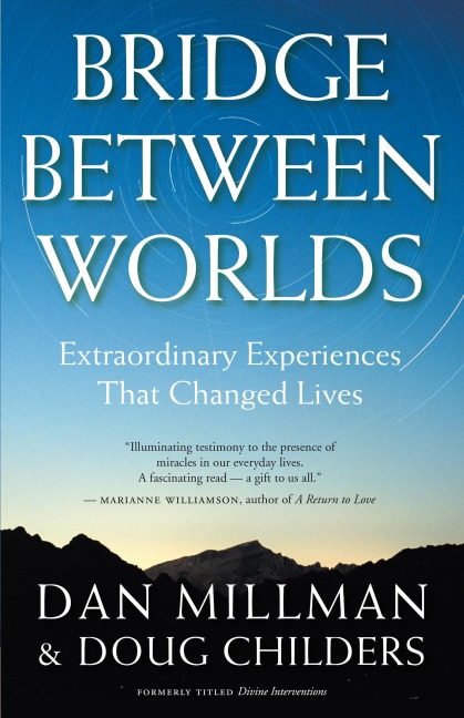 Bridge Between Worlds: Extraordinary Experiences That Changed Lives