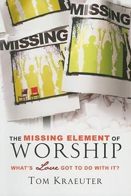 The Missing Element of Worship: Whats Love Got to Do with It?