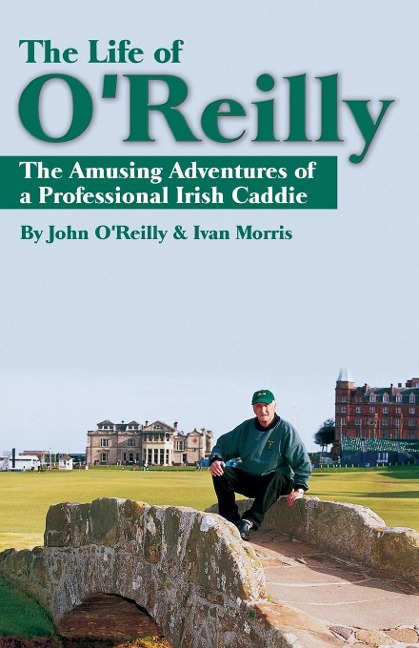 The Life of OReilly: The Amusing Adventures of a Professional Irish Caddie