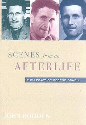 Scenes from an Afterlife: Legacy of George Orwell