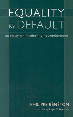 Equality by Default: An Essay on Modernity as Confinement