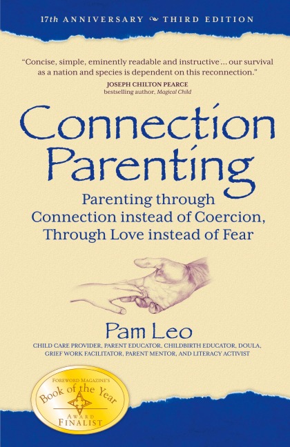 Connection Parenting: Parenting Through Connection Instead of Coercion, Through Love Instead of Fear