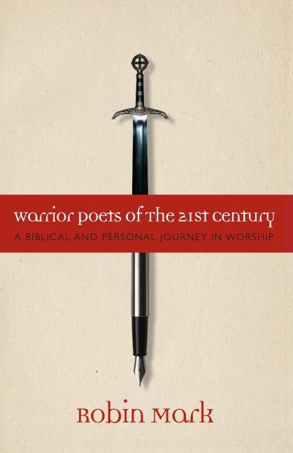 Warrior Poets of the 21st Century: A Biblical and Personal Journey in Worship