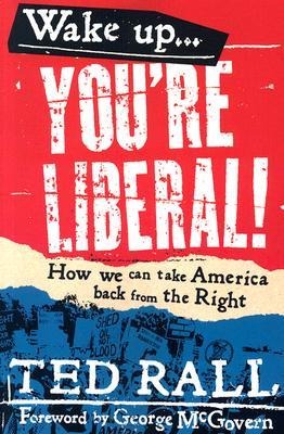 Wake Up, Youre Liberal!: How We Can Take America Back from the Right