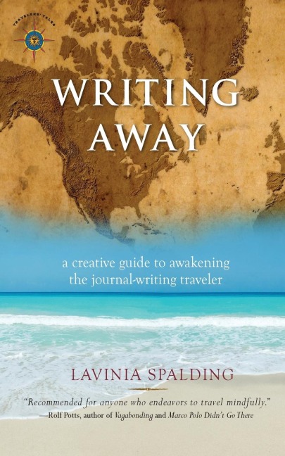 Writing Away: A Creative Guide to Awakening the Journal-Writing Traveler