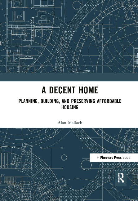 A Decent Home: Planning, Building, and Preserving Affordable Housing