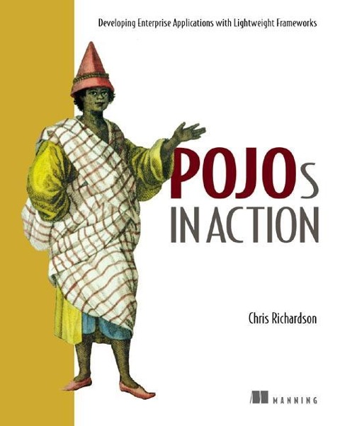 Pojos in Action: Developing Enterprise Applications with Lightweight Frameworks
