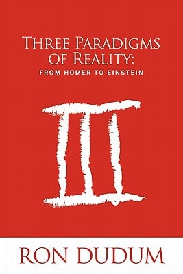 Three Paradigms of Reality From Homer to Einstein