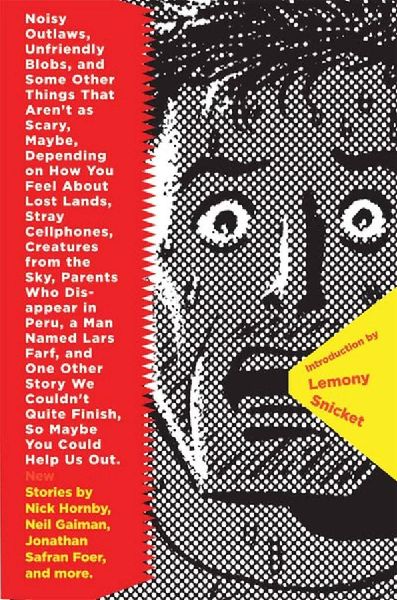 Noisy Outlaws, Unfriendly Blobs, and Some Other Things . . .: That Arent as Scary, Maybe, Depending on How You Feel about Lost Lands, Stray Cellphones, Creatures from the Sky, Parents Who Disappear in Peru, a Man Named Lars Farf, and One Other Story We Co