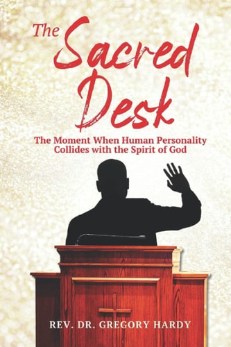 The Sacred Desk The Moment When Human Personality Collides with the Spirit of God