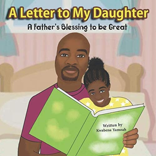 A Letter To My Daughter A Father's Blessing to be Great