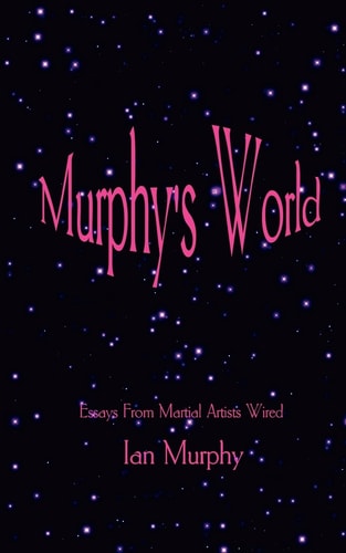 Murphy's World Essays From Martial Artists Wired