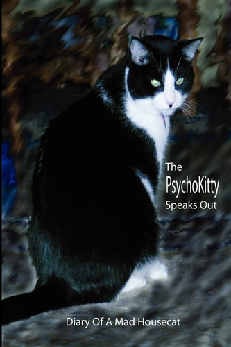 The PsychoKitty Speaks Out Diary Of A Mad Housecat