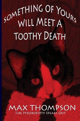The Psychokitty Speaks Out Something of Yours Will Meet a Toothy Death
