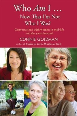 Who Am I... Now That Im Not Who I Was?: Conversations with Women in Midlife and Beyond