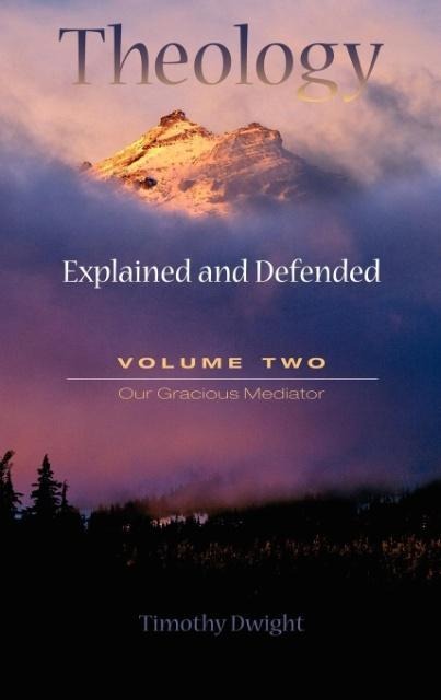 Theology: Explained and Defended - Volume Two