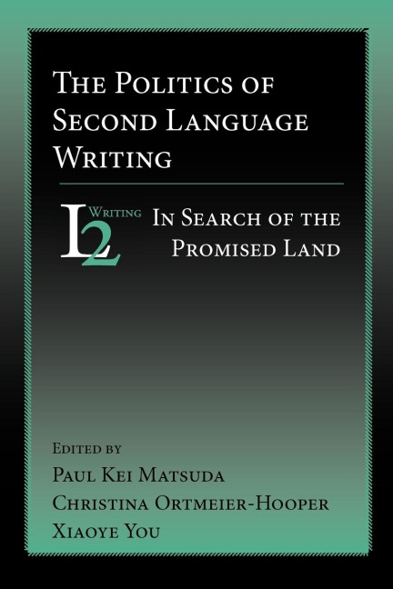 The Politics of Second Language Writing: In Search of the Promised Land
