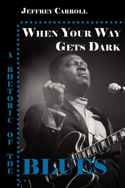When Your Way Gets Dark: A Rhetoric of the Blues