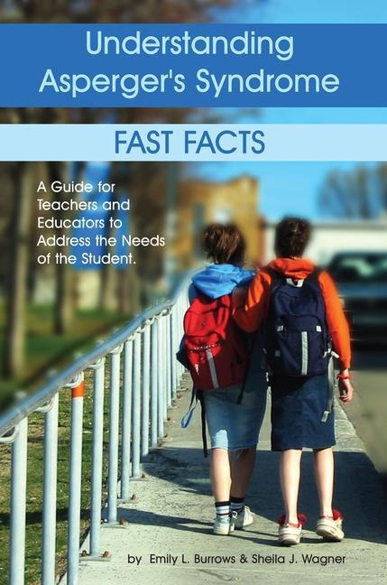 Understanding Aspergers Syndrome: Fast Facts: A Guide for Teachers and Educators to Address the Needs of the Student
