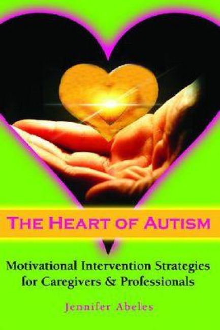 The Heart of Autism: Motivational Intervention Strategies for Caregivers & Professionals