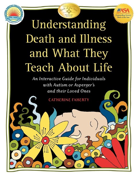 Understanding Death and Illness and What They Teach about Life: An Interactive Guide for Individuals with Autism or Aspergers and Their Loved Ones