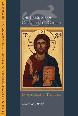 The Presence of Christ in the Church: Explorations in Theology