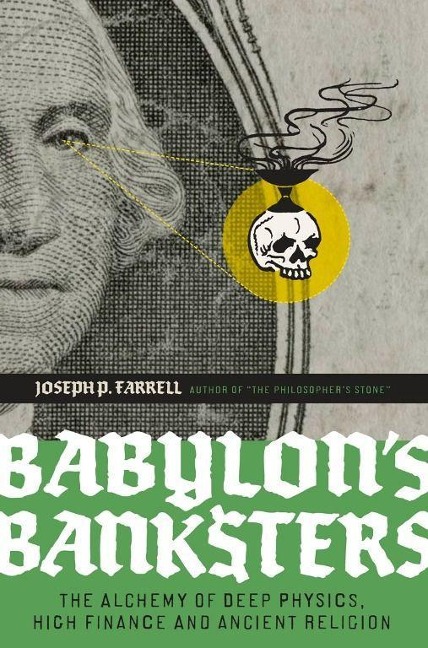 Babylons Banksters: The Alchemy of Deep Physics, High Finance and Ancient Religion