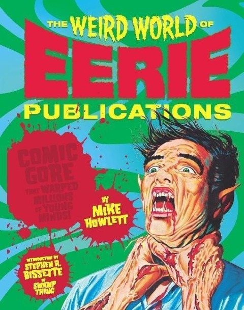 The Weird World of Eerie Publications: Comic Gore That Warped Millions of Young Minds!