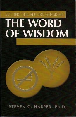 Setting the Record Straight: Wisdom: The Word of Wisdom