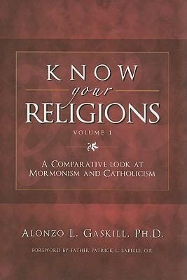 Know Your Religion Vol 1: A Comparative Look at Mormonism and Catholicism