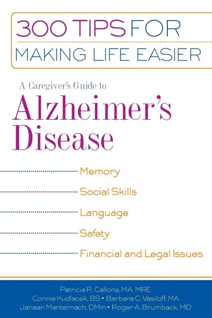 A Caregivers Guide to Alzheimers Disease: 300 Tips for Making Life Easier