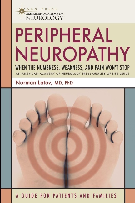 Peripheral Neuropathy: When the Numbness, Weakness and Pain Wont Stop