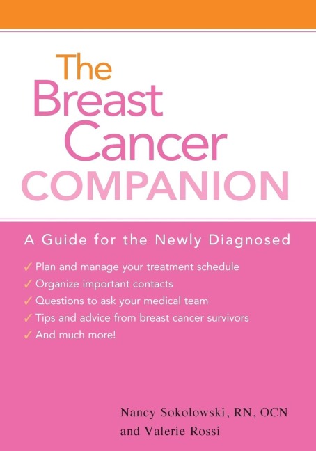 The Breast Cancer Companion: A Guide For The Newly Diagnosed
