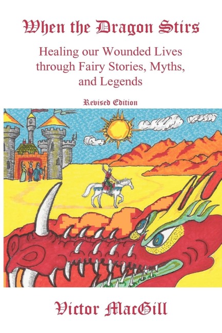 When the Dragon Stirs: Healing our Wounded Lives through Fairy Stories, Myths, and Legends