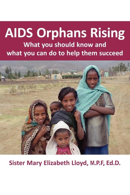 AIDS Orphans Rising: What You Should Know and What You Can Do to Help Them Succeed