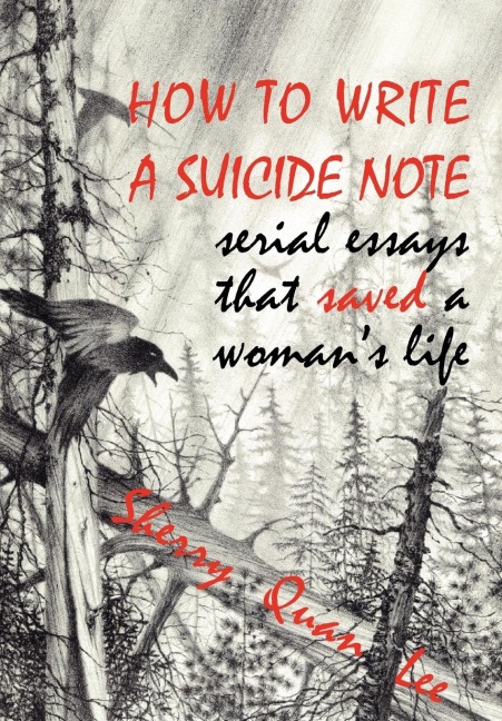 How to Write a Suicide Note: Serial Essays That Saved a Womans Life