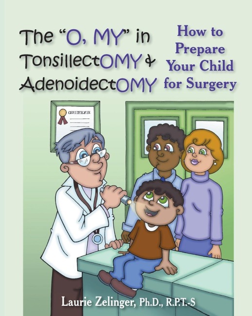 The O, My in Tonsillectomy & Adenoidectomy: How to Prepare Your Child for Surgery, a Parents Manual