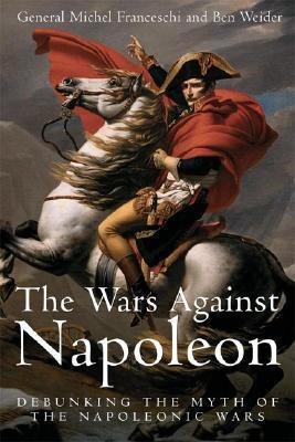 Wars Against Napoleon: Debunking the Myth of the Napoleonic Wars