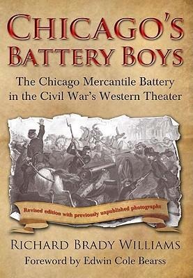 Chicagos Battery Boys: The Chicago Mercantile Battery in the Civil Wars Western Theater