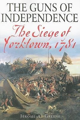 The Guns of Independence: The Siege of Yorktown, 1781