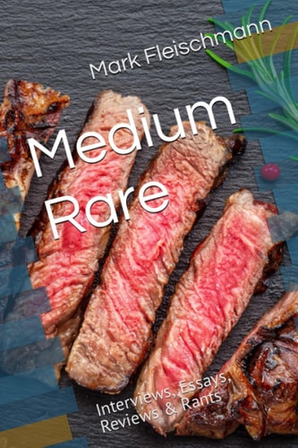 Medium Rare Interviews, Essays, Reviews & Rants
