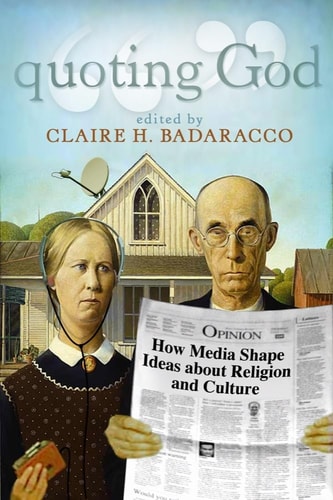 Quoting God How Media Shape Ideas about Religion and Culture