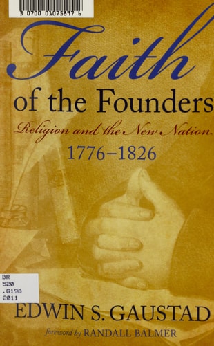 Faith of the Founders: Religion and the New Nation, 1776-1826