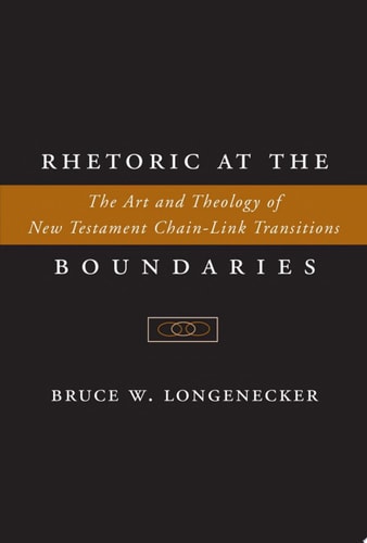 Rhetoric at the Boundaries The Art and Theology of the New Testament Chain-link Transitions
