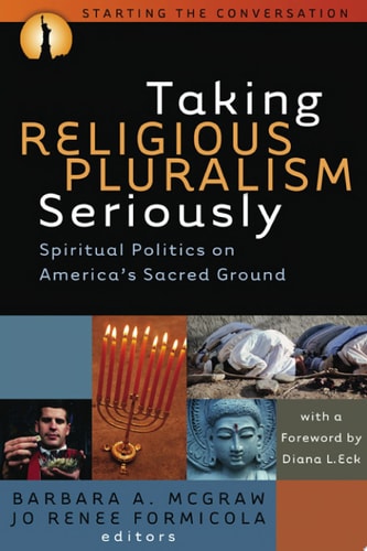 Taking Religious Pluralism Seriously Spiritual Politics on America's Sacred Ground