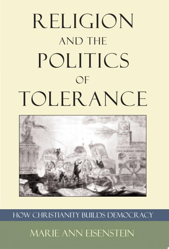 Religion and the Politics of Tolerance How Christianity Builds Democracy