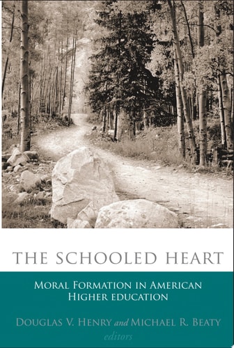 The Schooled Heart Moral Formation in American Higher Education